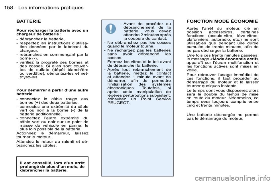 PEUGEOT 206 2006  Manuel du propriétaire (in French) �L�e�s� �i�n�f�o�r�m�a�t�i�o�n�s� �p�r�a�t�i�q�u�e�s�1�5�8 �-
�B�A�T�T�E�R�I�E
�P�o�u�r� �r�e�c�h�a�r�g�e�r� �l�a� �b�a�t�t�e�r�i�e� �a�v�e�c� �u�n�  
�c�h�a�r�g�e�u�r� �d�e� �b�a�t�t�e�r�i�e� �: 
�-�
