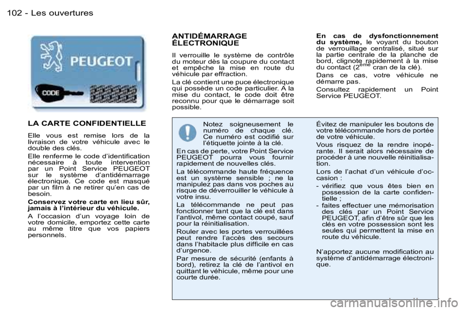 PEUGEOT 206 2006  Manuel du propriétaire (in French) �L�e�s� �o�u�v�e�r�t�u�r�e�s�1�0�2 �-
�A�N�T�I�D�É�M�A�R�R�A�G�E�  
�É�L�E�C�T�R�O�N�I�Q�U�E
�I�l�  �v�e�r�r�o�u�i�l�l�e�  �l�e�  �s�y�s�t�è�m�e�  �d�e�  �c�o�n�t�r�ô�l�e�  
�d�u� �m�o�t�e�u�r� �d