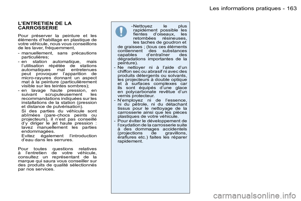 PEUGEOT 206 2006  Manuel du propriétaire (in French) �1�6�3�L�e�s� �i�n�f�o�r�m�a�t�i�o�n�s� �p�r�a�t�i�q�u�e�s�-
�-� �N�e�t�t�o�y�e�z�  �l�e�  �p�l�u�s� �r�a�p�i�d�e�m�e�n�t�  �p�o�s�s�i�b�l�e�  �l�e�s�  
�ﬁ�e�n�t�e�s �d�’�o�i�s�e�a�u�x�, �l�e�s
�r