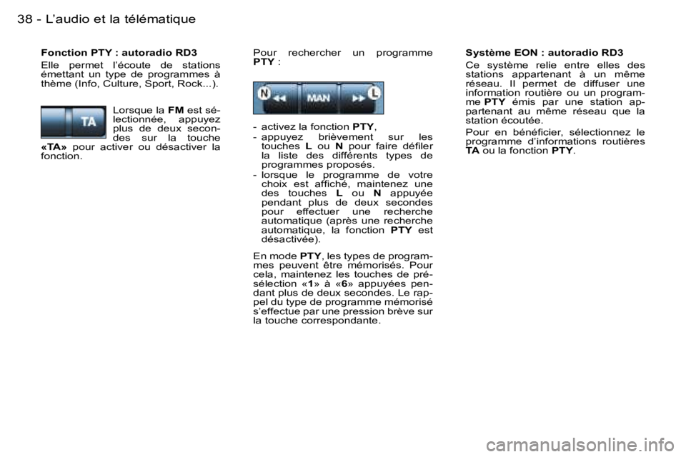 PEUGEOT 206 2006  Manuel du propriétaire (in French) �L�’�a�u�d�i�o� �e�t� �l�a� �t�é�l�é�m�a�t�i�q�u�e�3�8 �-
�S�y�s�t�è�m�e� �E�O�N� �:� �a�u�t�o�r�a�d�i�o� �R�D�3 
�C�e�  �s�y�s�t�è�m�e�  �r�e�l�i�e�  �e�n�t�r�e�  �e�l�l�e�s�  �d�e�s�  
�s�t�a�