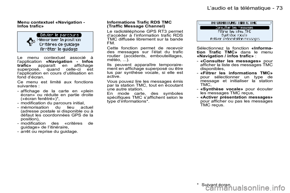 PEUGEOT 206 2006  Manuel du propriétaire (in French) �7�3
�-�L�’�a�u�d�i�o� �e�t� �l�a� �t�é�l�é�m�a�t�i�q�u�e
�L�e�  �m�e�n�u�  �c�o�n�t�e�x�t�u�e�l�  �a�s�s�o�c�i�é�  �à�  
�l�’�a�p�p�l�i�c�a�t�i�o�n� 
�«�N�a�v�i�g�a�t�i�o�n�  �-�  �I�n�f�o�s