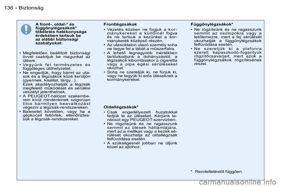 PEUGEOT 206 2006  Kezelési útmutató (in Hungarian) �B�i�z�t�o�n�s�á�g�1�3�6 �-
�A� �f�r�o�n�t�-�,� �o�l�d�a�l�-�*� �é�s�  
�f�ü�g�g�ö�n�y�l�é�g�z�s�á�k�o�k�*� 
�t�ö�k�é�l�e�t�e�s� �h�a�t�é�k�o�n�y�s�á�g�a� 
�é�r�d�e�k�é�b�e�n� �t�a�r�t�s�u