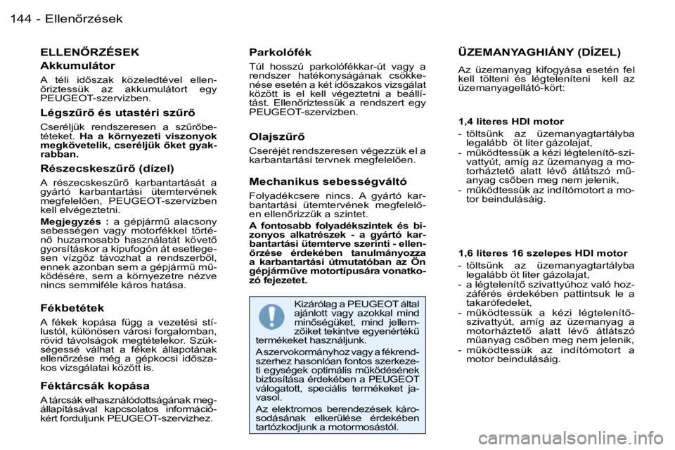 PEUGEOT 206 2006  Kezelési útmutató (in Hungarian) �E�l�l�e�n5�r�z�é�s�e�k�1�4�4 �-
�E�L�L�E�N4�R�Z�É�S�E�K
�A�k�k�u�m�u�l�á�t�o�r
�A�  �t�é�l�i�  �i�d5�s�z�a�k�  �k�ö�z�e�l�e�d�t�é�v�e�l�  �e�l�l�e�n�- 
5�r�i�z�t�e�s�s�ü�k�  �a�z�  �a�k�k�
