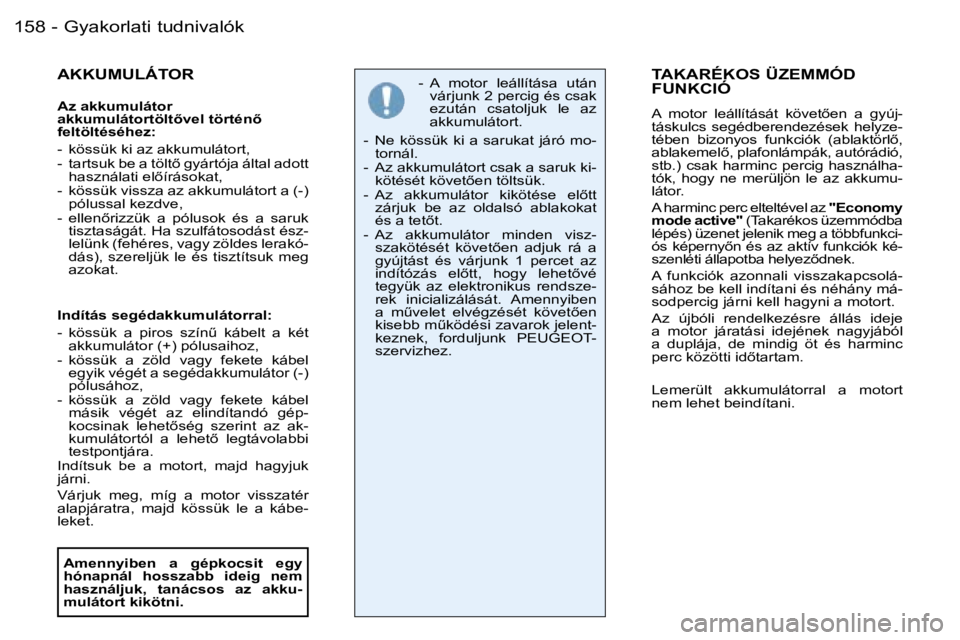PEUGEOT 206 2006  Kezelési útmutató (in Hungarian) �G�y�a�k�o�r�l�a�t�i� �t�u�d�n�i�v�a�l�ó�k�1�5�8 �-
�A�K�K�U�M�U�L�Á�T�O�R
�A�z� �a�k�k�u�m�u�l�á�t�o�r� �  
�a�k�k�u�m�u�l�á�t�o�r�t�ö�l�t5�v�e�l� �t�ö�r�t�é�n5� � 
�f�e�l�t�ö�l�t�é�s�é�h