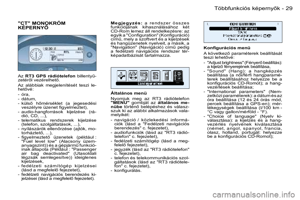 PEUGEOT 206 2006  Kezelési útmutató (in Hungarian) �2�9�T�ö�b�b�f�u�n�k�c�i�ó�s� �k�é�p�e�r�n�y5�k�-
�"�C�T�"� �M�O�N�O�K�R�Ó�M�  
�K�É�P�E�R�N�Y4
�K�o�n�ﬁ�g�u�r�á�c�i�ó�s �m�e�n�ü 
�A� �k�ö�v�e�t�k�e�z5� �p�a�r�a�m�é�t�e�r�e�k�