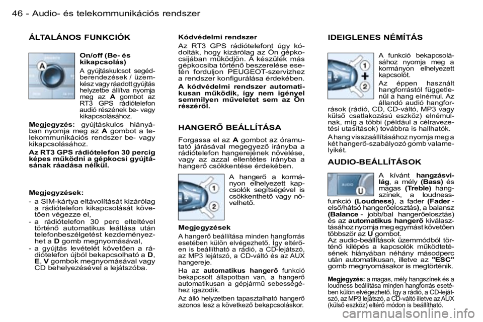 PEUGEOT 206 2006  Kezelési útmutató (in Hungarian) �4�6 �-�A�u�d�i�o�-� �é�s� �t�e�l�e�k�o�m�m�u�n�i�k�á�c�i�ó�s� �r�e�n�d�s�z�e�r
�Á�L�T�A�L�Á�N�O�S� �F�U�N�K�C�I�Ó�K
�O�n�/�o�f�f� �(�B�e�-� �é�s�  
�k�i�k�a�p�c�s�o�l�á�s�)
�A�  �g�y�ú�j�t�