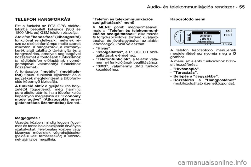 PEUGEOT 206 2006  Kezelési útmutató (in Hungarian) �5�5
�-�A�u�d�i�o�-� �é�s� �t�e�l�e�k�o�m�m�u�n�i�k�á�c�i�ó�s� �r�e�n�d�s�z�e�r
�T�E�L�E�F�O�N� �H�A�N�G�F�O�R�R�Á�S
�E�z�t�  �a�  �f�u�n�k�c�i�ó�t�  �a�z�  �R�T�3�  �G�P�S�  �r�á�d�i�ó�t�e�- 
