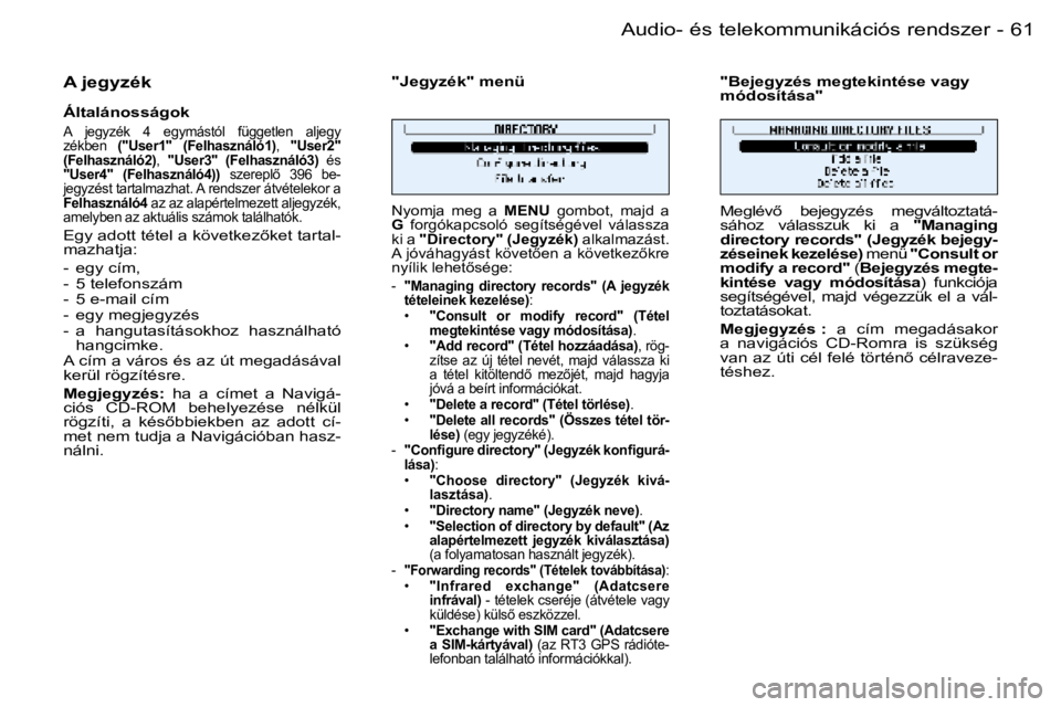 PEUGEOT 206 2006  Kezelési útmutató (in Hungarian) �6�1
�-�A�u�d�i�o�-� �é�s� �t�e�l�e�k�o�m�m�u�n�i�k�á�c�i�ó�s� �r�e�n�d�s�z�e�r
�A� �j�e�g�y�z�é�k
�Á�l�t�a�l�á�n�o�s�s�á�g�o�k
�A�  �j�e�g�y�z�é�k�  �4�  �e�g�y�m�á�s�t�ó�l�  �f�ü�g�g�e�t�
