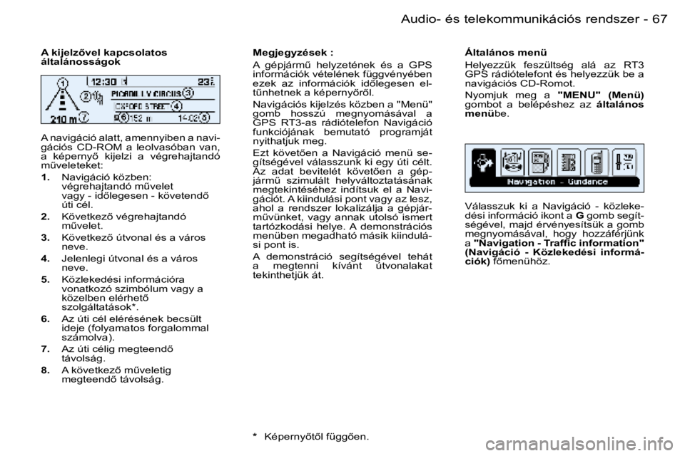 PEUGEOT 206 2006  Kezelési útmutató (in Hungarian) �6�7
�-�A�u�d�i�o�-� �é�s� �t�e�l�e�k�o�m�m�u�n�i�k�á�c�i�ó�s� �r�e�n�d�s�z�e�r
�A� �k�i�j�e�l�z5�v�e�l� �k�a�p�c�s�o�l�a�t�o�s�  
�á�l�t�a�l�á�n�o�s�s�á�g�o�k�  
�A� �n�a�v�i�g�á�c�i�ó� �a�l