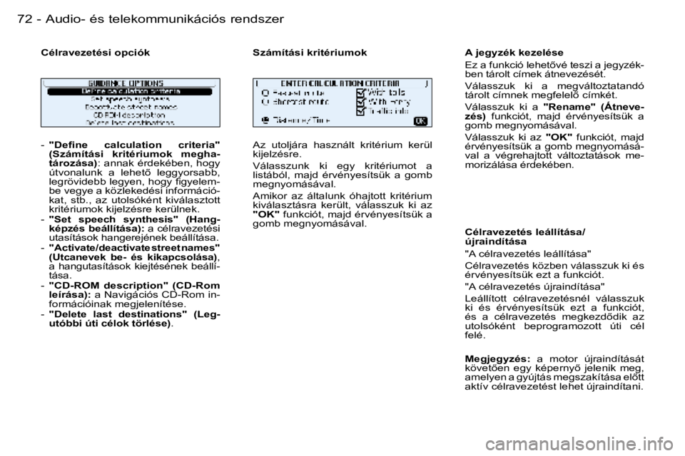 PEUGEOT 206 2006  Kezelési útmutató (in Hungarian) �7�2 �-�A�u�d�i�o�-� �é�s� �t�e�l�e�k�o�m�m�u�n�i�k�á�c�i�ó�s� �r�e�n�d�s�z�e�r
�-� �"�D�e�ﬁ�n�e �c�a�l�c�u�l�a�t�i�o�n �c�r�i�t�e�r�i�a�" 
�(�S�z�á�m�í�t�á�s�i�  �k�r�i�t�é�r�i�u�m�o