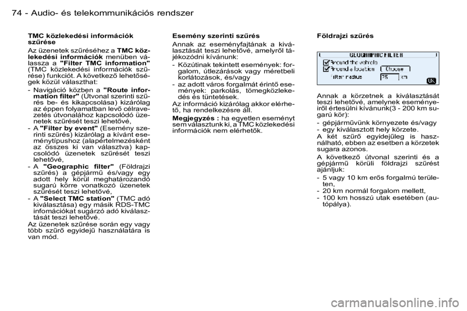 PEUGEOT 206 2006  Kezelési útmutató (in Hungarian) �7�4 �-�A�u�d�i�o�-� �é�s� �t�e�l�e�k�o�m�m�u�n�i�k�á�c�i�ó�s� �r�e�n�d�s�z�e�r
�T�M�C� �k�ö�z�l�e�k�e�d�é�s�i� �i�n�f�o�r�m�á�c�i�ó�k�  
�s�zC�r�é�s�e 
�A�z� �ü�z�e�n�e�t�e�k� �s�zC�r�é�s