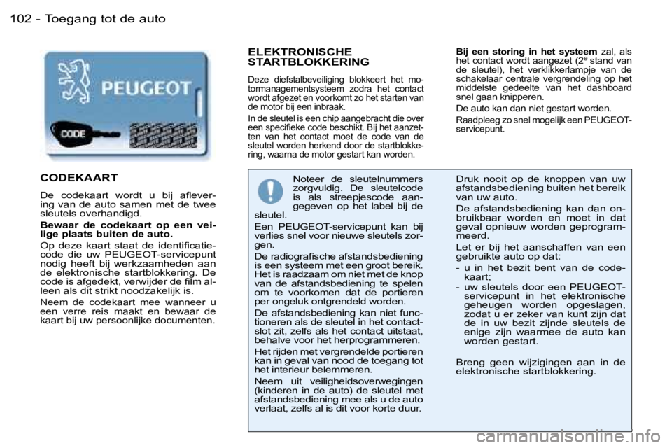 PEUGEOT 206 2006  Instructieboekje (in Dutch) �T�o�e�g�a�n�g� �t�o�t� �d�e� �a�u�t�o�1�0�2 �-
�E�L�E�K�T�R�O�N�I�S�C�H�E�  
�S�T�A�R�T�B�L�O�K�K�E�R�I�N�G
�D�e�z�e�  �d�i�e�f�s�t�a�l�b�e�v�e�i�l�i�g�i�n�g�  �b�l�o�k�k�e�e�r�t�  �h�e�t�  �m�o�- 
�