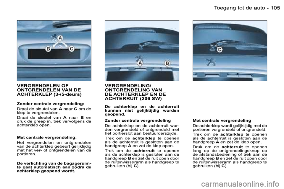 PEUGEOT 206 2006  Instructieboekje (in Dutch) �1�0�5�T�o�e�g�a�n�g� �t�o�t� �d�e� �a�u�t�o�-
�V�E�R�G�R�E�N�D�E�L�E�N� �O�F�  
�O�N�T�G�R�E�N�D�E�L�E�N� �V�A�N� �D�E� 
�A�C�H�T�E�R�K�L�E�P� �(�3�-�/�5�-�d�e�u�r�s�)
�Z�o�n�d�e�r� �c�e�n�t�r�a�l�e�