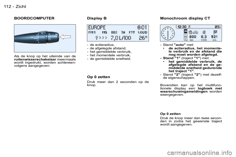PEUGEOT 206 2006  Instructieboekje (in Dutch) �Z�i�c�h�t�1�1�2 �-
�B�O�O�R�D�C�O�M�P�U�T�E�R
�A�l�s�  �d�e�  �k�n�o�p�  �o�p�  �h�e�t�  �u�i�t�e�i�n�d�e�  �v�a�n�  �d�e�  
�r�u�i�t�e�n�w�i�s�s�e�r�s�c�h�a�k�e�l�a�a�r� �m�e�e�r�m�a�a�l�s� 
�w�o�r�