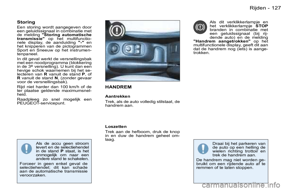 PEUGEOT 206 2006  Instructieboekje (in Dutch) �1�2�7�R�i�j�d�e�n�-
�H�A�N�D�R�E�M
�A�a�n�t�r�e�k�k�e�n 
�T�r�e�k�,� �a�l�s� �d�e� �a�u�t�o� �v�o�l�l�e�d�i�g� �s�t�i�l�s�t�a�a�t�,� �d�e�  
�h�a�n�d�r�e�m� �a�a�n�.
�S�t�o�r�i�n�g
�E�e�n�  �s�t�o�r�