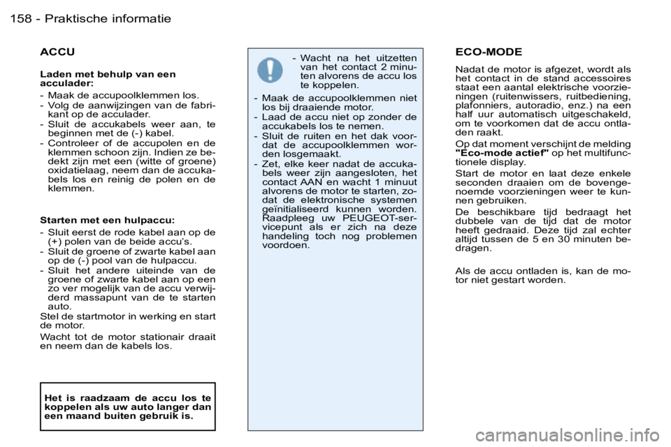 PEUGEOT 206 2006  Instructieboekje (in Dutch) �P�r�a�k�t�i�s�c�h�e� �i�n�f�o�r�m�a�t�i�e�1�5�8 �-
�A�C�C�U
�L�a�d�e�n� �m�e�t� �b�e�h�u�l�p� �v�a�n� �e�e�n�  
�a�c�c�u�l�a�d�e�r�: 
�-�  �M�a�a�k� �d�e� �a�c�c�u�p�o�o�l�k�l�e�m�m�e�n� �l�o�s�. 
�-
