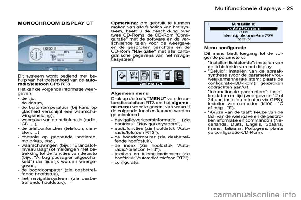 PEUGEOT 206 2006  Instructieboekje (in Dutch) �2�9
�-
�M�O�N�O�C�H�R�O�O�M� �D�I�S�P�L�A�Y� �C�T
�M�e�n�u� �c�o�n�ﬁ�g�u�r�a�t�i�e 
�D�i�t�  �m�e�n�u�  �b�i�e�d�t�  �t�o�e�g�a�n�g�  �t�o�t�  �d�e�  �v�o�l�- 
�g�e�n�d�e� �p�a�r�a�m�e�t�e�r�s�: 
�