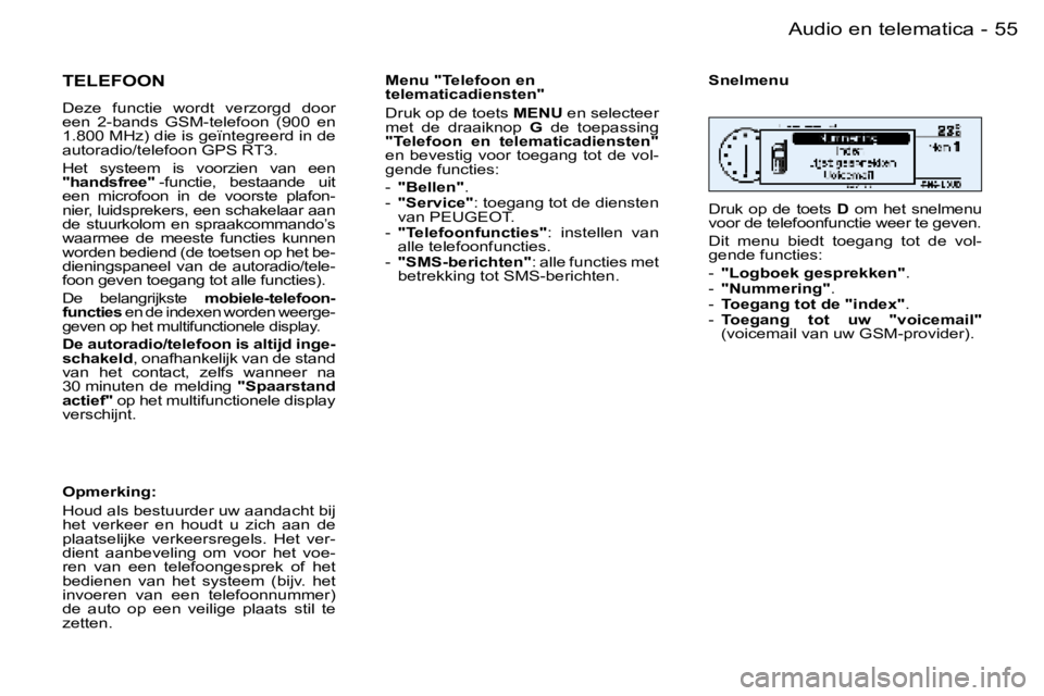 PEUGEOT 206 2006  Instructieboekje (in Dutch) �5�5
�-�A�u�d�i�o� �e�n� �t�e�l�e�m�a�t�i�c�a
�T�E�L�E�F�O�O�N
�D�e�z�e�  �f�u�n�c�t�i�e�  �w�o�r�d�t�  �v�e�r�z�o�r�g�d�  �d�o�o�r�  
�e�e�n�  �2�-�b�a�n�d�s�  �G�S�M�-�t�e�l�e�f�o�o�n�  �(�9�0�0�  �