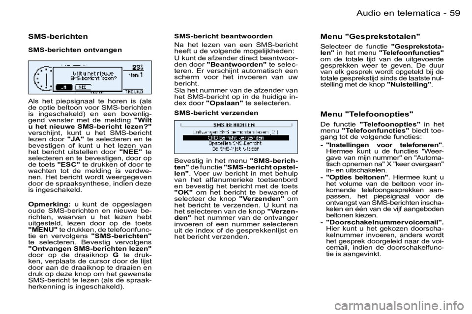 PEUGEOT 206 2006  Instructieboekje (in Dutch) �5�9
�-�A�u�d�i�o� �e�n� �t�e�l�e�m�a�t�i�c�a
�S�M�S�-�b�e�r�i�c�h�t�e�n
�S�M�S�-�b�e�r�i�c�h�t�e�n� �o�n�t�v�a�n�g�e�n 
�A�l�s�  �h�e�t�  �p�i�e�p�s�i�g�n�a�a�l�  �t�e�  �h�o�r�e�n�  �i�s�  �(�a�l�s�