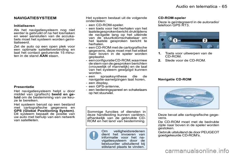 PEUGEOT 206 2006  Instructieboekje (in Dutch) �6�5
�-�A�u�d�i�o� �e�n� �t�e�l�e�m�a�t�i�c�a
�N�A�V�I�G�A�T�I�E�S�Y�S�T�E�E�M
�I�n�i�t�i�a�l�i�s�e�r�e�n 
�A�l�s�  �h�e�t�  �n�a�v�i�g�a�t�i�e�s�y�s�t�e�e�m�  �n�o�g�  �n�i�e�t�  
�e�e�r�d�e�r� �i�s�