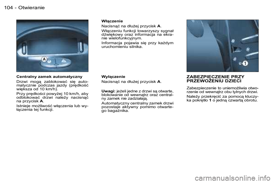 PEUGEOT 206 2006  Instrukcja obsługi (in Polish) �O�t�w�i�e�r�a�n�i�e�1�0�4 �-
�Z�A�B�E�Z�P�I�E�C�Z�E�N�I�E� �P�R�Z�Y�  
�P�R�Z�E�W�OF�E�N�I�U� �D�Z�I�E�C�I
�Z�a�b�e�z�p�i�e�c�z�e�n�i�e� �t�o� �u�n�i�e�m�oG�l�i�w�i�a� �o�t�w�o�- 
�r�z�e�n�i�e� �o�