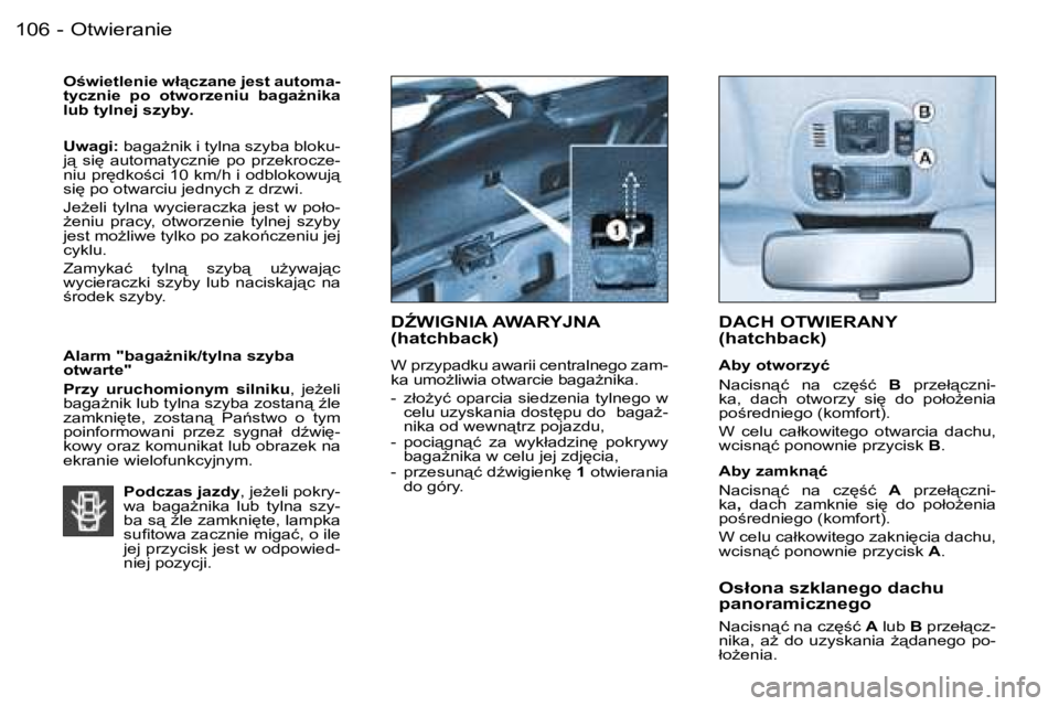 PEUGEOT 206 2006  Instrukcja obsługi (in Polish) �O�t�w�i�e�r�a�n�i�e�1�0�6 �-
�O�w�i�e�t�l�e�n�i�e� �w�ł"�c�z�a�n�e� �j�e�s�t� �a�u�t�o�m�a�- 
�t�y�c�z�n�i�e�  �p�o�  �o�t�w�o�r�z�e�n�i�u�  �b�a�g�aG�n�i�k�a� 
�l�u�b� �t�y�l�n�e�j� �s�z�y�