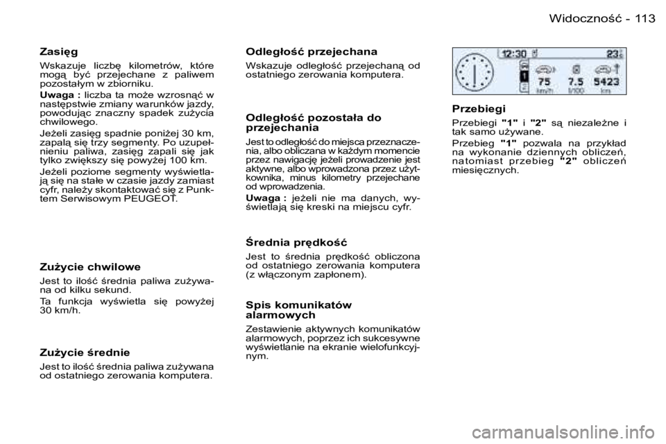 PEUGEOT 206 2006  Instrukcja obsługi (in Polish) �1�1�3�W�i�d�o�c�z�n�o;�ć�-
�Z�a�s�i
�g
�W�s�k�a�z�u�j�e�  �l�i�c�z�b
�  �k�i�l�o�m�e�t�r�ó�w�,�  �k�t�ó�r�e�  
�m�o�g"�  �b�y�ć�  �p�r�z�e�j�e�c�h�a�n�e�  �z�  �p�a�l�i�w�e�m� 
�p�o�z�o�s