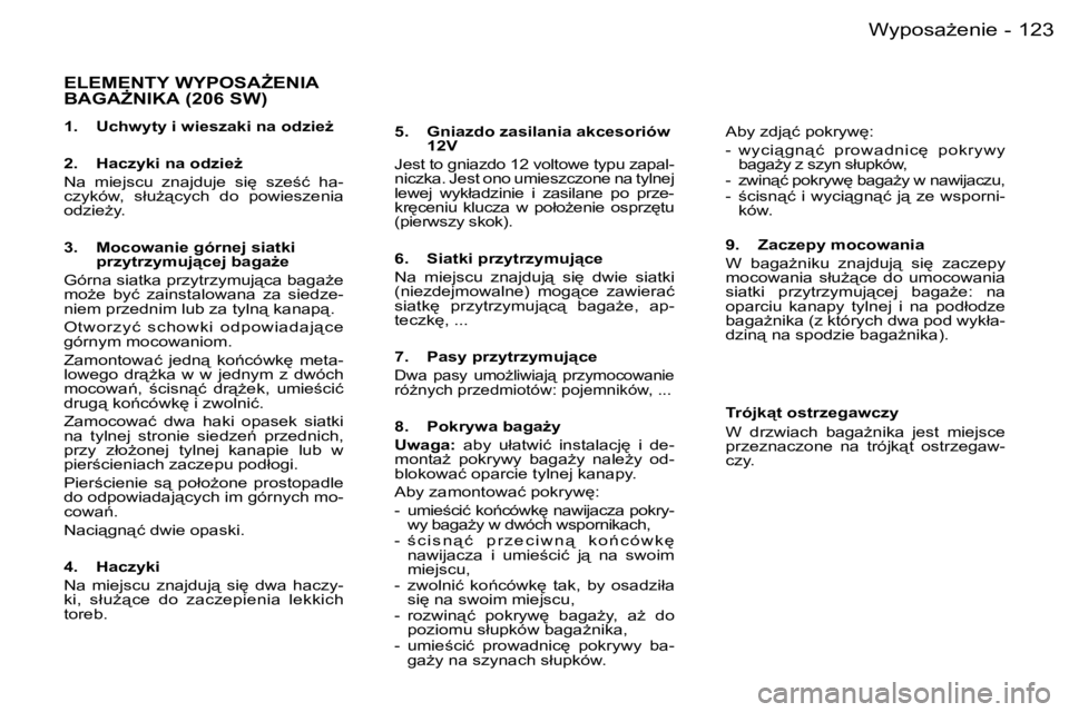 PEUGEOT 206 2006  Instrukcja obsługi (in Polish) �1�2�3�W�y�p�o�s�aG�e�n�i�e�-
�E�L�E�M�E�N�T�Y� �W�Y�P�O�S�AF�E�N�I�A�  
�B�A�G�AF�N�I�K�A� �(�2�0�6� �S�W�)
�1�.�  �U�c�h�w�y�t�y� �i� �w�i�e�s�z�a�k�i� �n�a� �o�d�z�i�eG 
�2�.�  �H�a�c�z�y�k�i� 