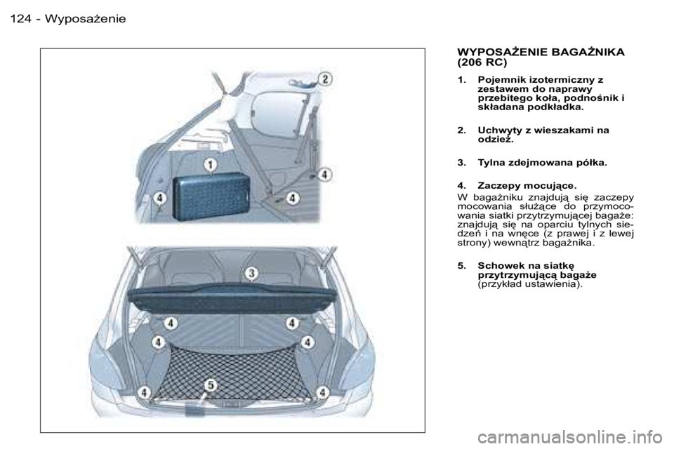 PEUGEOT 206 2006  Instrukcja obsługi (in Polish) �W�y�p�o�s�aG�e�n�i�e�1�2�4 �-
�W�Y�P�O�S�AF�E�N�I�E� �B�A�G�AF�N�I�K�A�  
�(�2�0�6� �R�C�)
�1�.�  �P�o�j�e�m�n�i�k� �i�z�o�t�e�r�m�i�c�z�n�y� �z� � �z�e�s�t�a�w�e�m� �d�o� �n�a�p�r�a�w�y� �  
�p�r