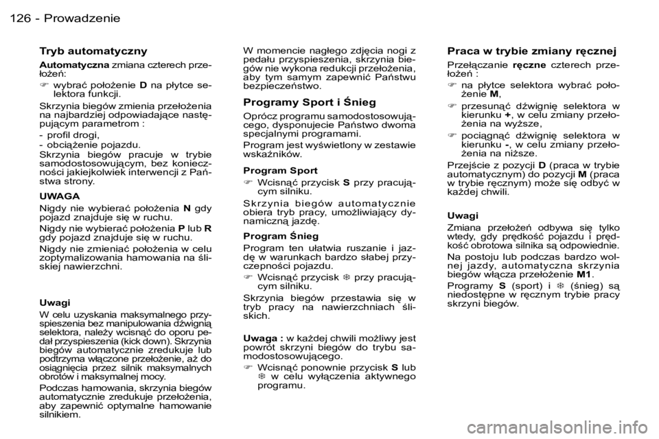 PEUGEOT 206 2006  Instrukcja obsługi (in Polish) �P�r�o�w�a�d�z�e�n�i�e�1�2�6 �-
�T�r�y�b� �a�u�t�o�m�a�t�y�c�z�n�y
�A�u�t�o�m�a�t�y�c�z�n�a� �z�m�i�a�n�a� �c�z�t�e�r�e�c�h� �p�r�z�e�-
�ł�oG�e1�: 
� �  �w�y�b�r�a�ć� �p�o�ł�oG�e�n�i�e�  �D� 
