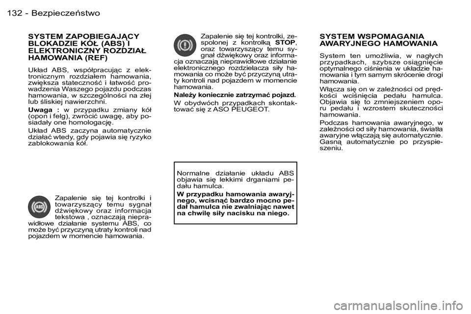 PEUGEOT 206 2006  Instrukcja obsługi (in Polish) �B�e�z�p�i�e�c�z�e1�s�t�w�o�1�3�2 �-
�S�Y�S�T�E�M� �Z�A�P�O�B�I�E�G�A�J�C�Y�  
�B�L�O�K�A�D�Z�I�E� �K�Ó�Ł� �(�A�B�S�)� �I� 
�E�L�E�K�T�R�O�N�I�C�Z�N�Y� �R�O�Z�D�Z�I�A�Ł� 
�H�A�M�O�W�A�N�I�A� �(�