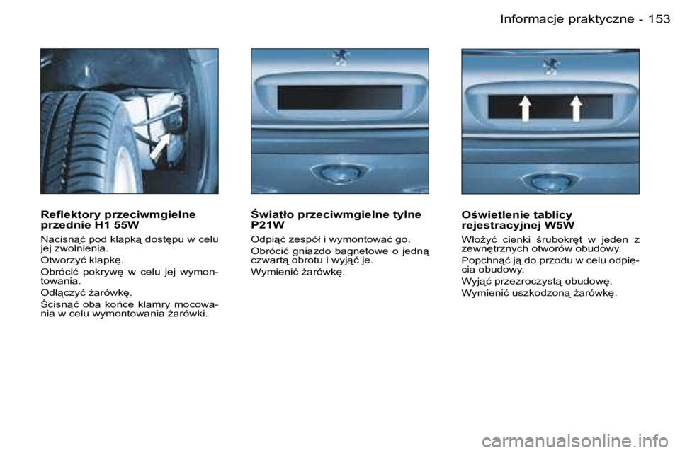 PEUGEOT 206 2006  Instrukcja obsługi (in Polish) �1�5�3�I�n�f�o�r�m�a�c�j�e� �p�r�a�k�t�y�c�z�n�e�-
�R�e�ﬂ�e�k�t�o�r�y �p�r�z�e�c�i�w�m�g�i�e�l�n�e �  
�p�r�z�e�d�n�i�e� �H�1� �5�5�W
�N�a�c�i�s�n"�ć� �p�o�d� �k�l�a�p�k"� �d�o�s�t
�p�u�