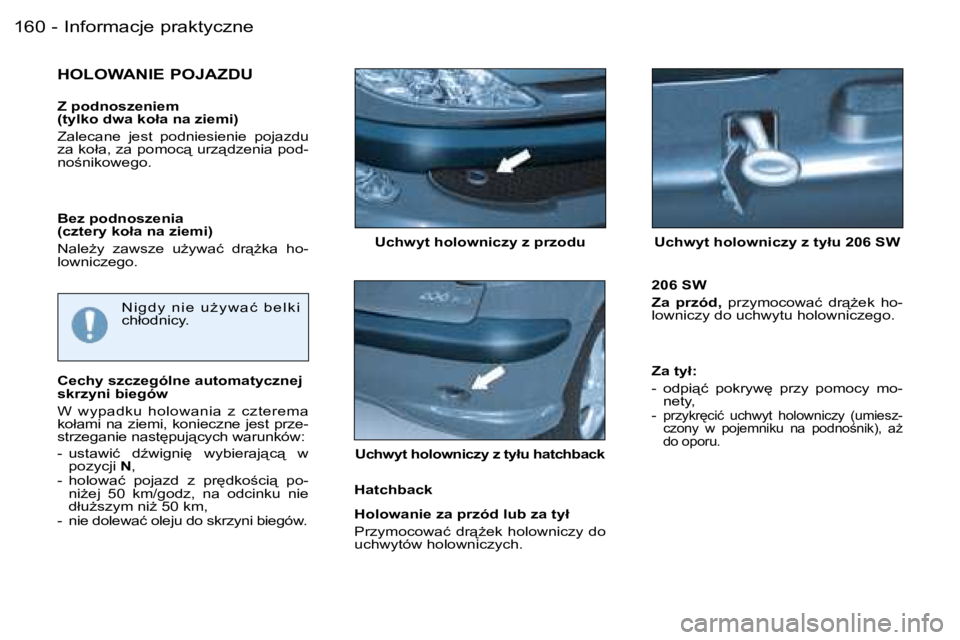 PEUGEOT 206 2006  Instrukcja obsługi (in Polish) �I�n�f�o�r�m�a�c�j�e� �p�r�a�k�t�y�c�z�n�e�1�6�0 �-
�U�c�h�w�y�t� �h�o�l�o�w�n�i�c�z�y� �z� �p�r�z�o�d�u �U�c�h�w�y�t� �h�o�l�o�w�n�i�c�z�y� �z� �t�y�ł�u� �2�0�6� �S�W
�H�O�L�O�W�A�N�I�E� �P�O�J�A�Z�