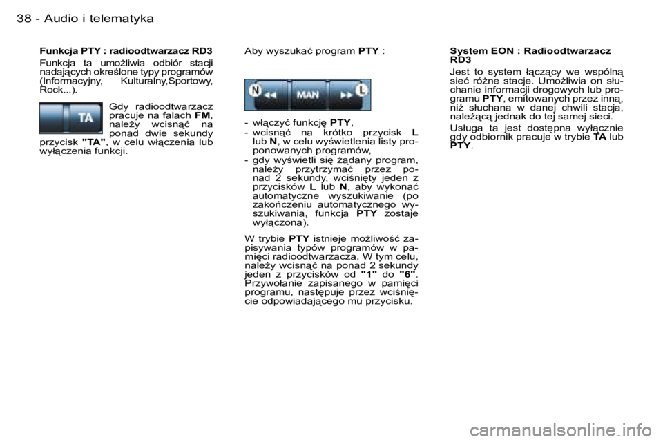 PEUGEOT 206 2006  Instrukcja obsługi (in Polish) �A�u�d�i�o� �i� �t�e�l�e�m�a�t�y�k�a�3�8 �-
�S�y�s�t�e�m� �E�O�N� �:� �R�a�d�i�o�o�d�t�w�a�r�z�a�c�z�  
�R�D�3 
�J�e�s�t�  �t�o�  �s�y�s�t�e�m�  �ł"�c�z"�c�y�  �w�e�  �w�s�p�ó�l�n"�  