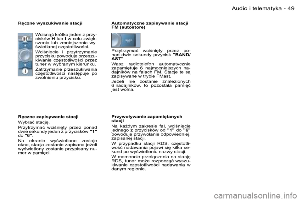 PEUGEOT 206 2006  Instrukcja obsługi (in Polish) �4�9
�-�A�u�d�i�o� �i� �t�e�l�e�m�a�t�y�k�a
�A�u�t�o�m�a�t�y�c�z�n�e� �z�a�p�i�s�y�w�a�n�i�e� �s�t�a�c�j�i�  
�F�M� �(�a�u�t�o�s�t�o�r�e�) 
�P�r�z�y�w�o�ł�y�w�a�n�i�e� �z�a�p�a�m�i
�t�a�n�y�c�h�  
�