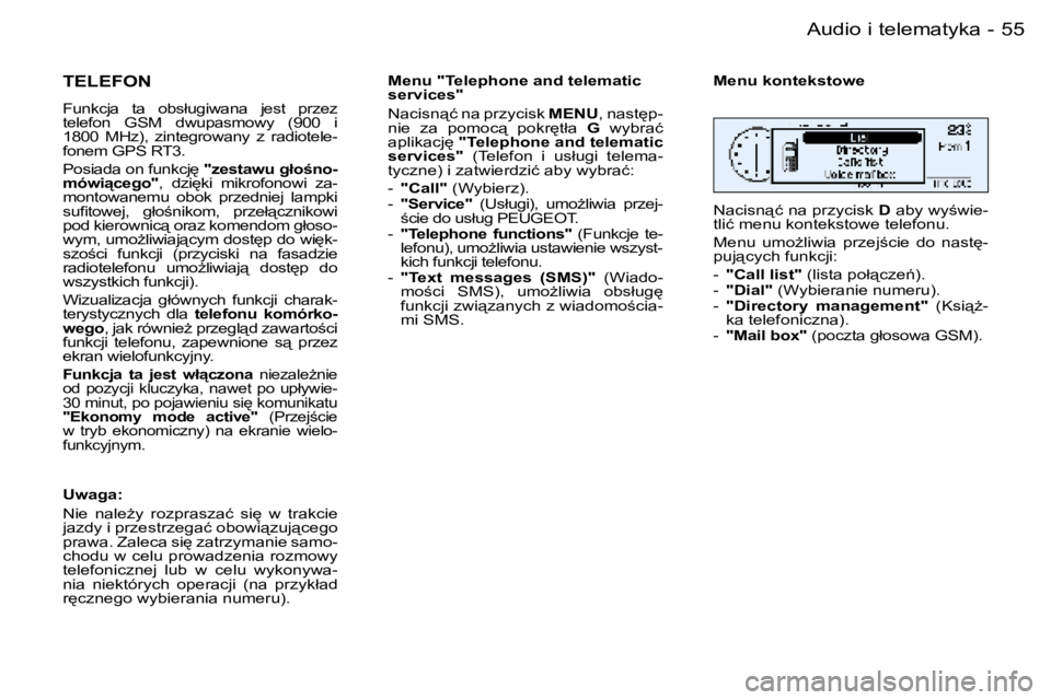 PEUGEOT 206 2006  Instrukcja obsługi (in Polish) �5�5
�-�A�u�d�i�o� �i� �t�e�l�e�m�a�t�y�k�a
�T�E�L�E�F�O�N
�F�u�n�k�c�j�a�  �t�a�  �o�b�s�ł�u�g�i�w�a�n�a�  �j�e�s�t�  �p�r�z�e�z�  
�t�e�l�e�f�o�n�  �G�S�M�  �d�w�u�p�a�s�m�o�w�y�  �(�9�0�0�  �i� � 