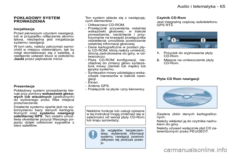 PEUGEOT 206 2006  Instrukcja obsługi (in Polish) �6�5
�-�A�u�d�i�o� �i� �t�e�l�e�m�a�t�y�k�a
�P�O�K�Ł�A�D�O�W�Y� �S�Y�S�T�E�M�  
�P�R�O�W�A�D�Z�E�N�I�A
�I�n�i�c�j�a�l�i�z�a�c�j�a 
�P�r�z�e�d� �p�i�e�r�w�s�z�y�m� �uG�y�c�i�e�m� �n�a�w�i�g�a�c�j�i�,