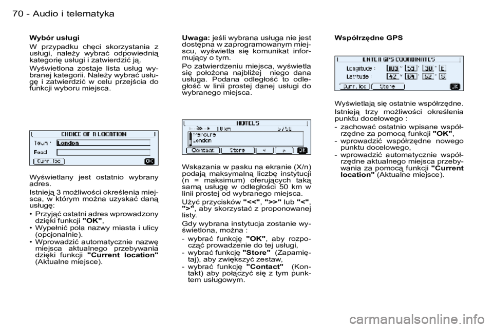 PEUGEOT 206 2006  Instrukcja obsługi (in Polish) �7�0 �-�A�u�d�i�o� �i� �t�e�l�e�m�a�t�y�k�a
�W�y;�w�i�e�t�l�a�n�y�  �j�e�s�t�  �o�s�t�a�t�n�i�o�  �w�y�b�r�a�n�y�  
�a�d�r�e�s�. 
�I�s�t�n�i�e�j"� �3� �m�oG�l�i�w�o;�c�i� �o�k�r�e;�l�e�n�i�a�