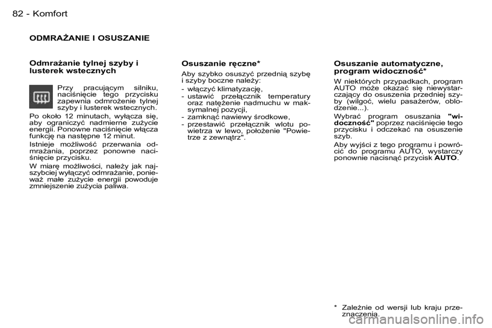 PEUGEOT 206 2006  Instrukcja obsługi (in Polish) �K�o�m�f�o�r�t�8�2 �-
�O�D�M�R�AF�A�N�I�E� �I� �O�S�U�S�Z�A�N�I�E
�O�d�m�r�aG�a�n�i�e� �t�y�l�n�e�j� �s�z�y�b�y� �i�  
�l�u�s�t�e�r�e�k� �w�s�t�e�c�z�n�y�c�h
�P�r�z�y�  �p�r�a�c�u�j"�c�y�m�  �s