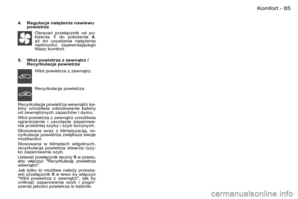 PEUGEOT 206 2006  Instrukcja obsługi (in Polish) �8�5�K�o�m�f�o�r�t�-
�4�.�  �R�e�g�u�l�a�c�j�a� �n�a�t
G�e�n�i�a� �n�a�w�i�e�w�u� �p�o�w�i�e�t�r�z�a
�O�b�r�a�c�a�ć�  �p�r�z�e�ł"�c�z�n�i�k�  �o�d�  �p�o�- 
�ł�oG�e�n�i�a�  �1�  �d�o�  �p�o