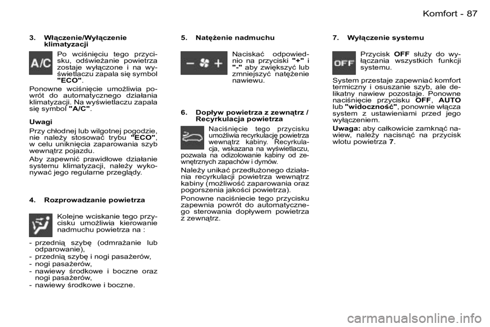 PEUGEOT 206 2006  Instrukcja obsługi (in Polish) �8�7�K�o�m�f�o�r�t�-
�3�.�  �W�ł"�c�z�e�n�i�e�/�W�y�ł"�c�z�e�n�i�e� � �k�l�i�m�a�t�y�z�a�c�j�i
�P�o�  �w�c�i;�n�i
�c�i�u�  �t�e�g�o�  �p�r�z�y�c�i�- 
�s�k�u�,�  �o�d;�w�i�eG�a�n�i�e�  