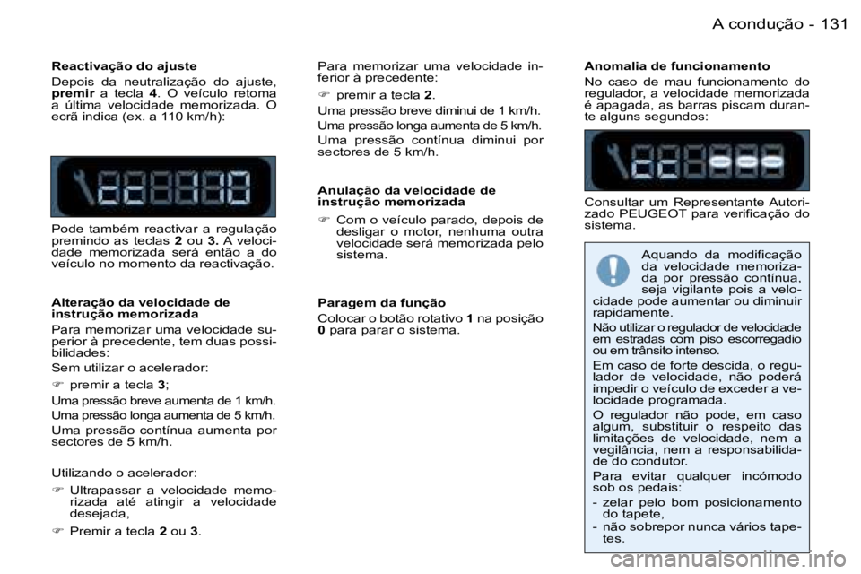 PEUGEOT 206 2006  Manual de utilização (in Portuguese) �1�3�1�A� �c�o�n�d�u�ç�ã�o�-
�R�e�a�c�t�i�v�a�ç�ã�o� �d�o� �a�j�u�s�t�e 
�D�e�p�o�i�s�  �d�a�  �n�e�u�t�r�a�l�i�z�a�ç�ã�o�  �d�o�  �a�j�u�s�t�e�,�  
�p�r�e�m�i�r�  �a�  �t�e�c�l�a�  �4�.�  �O�  
