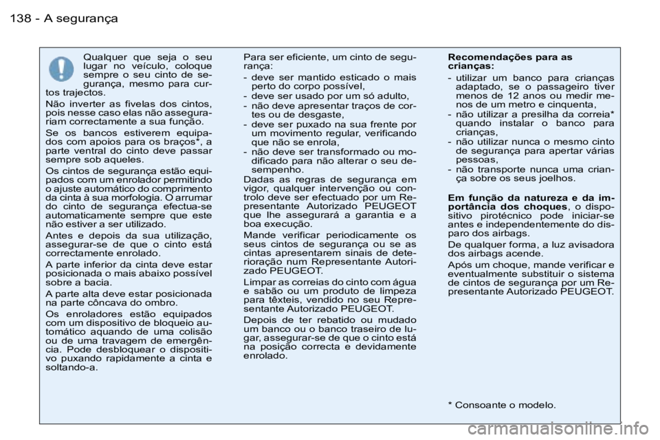 PEUGEOT 206 2006  Manual de utilização (in Portuguese) �A� �s�e�g�u�r�a�n�ç�a�1�3�8 �-
�Q�u�a�l�q�u�e�r�  �q�u�e�  �s�e�j�a�  �o�  �s�e�u�  
�l�u�g�a�r�  �n�o�  �v�e�í�c�u�l�o�,�  �c�o�l�o�q�u�e� 
�s�e�m�p�r�e�  �o�  �s�e�u�  �c�i�n�t�o�  �d�e�  �s�e�-
