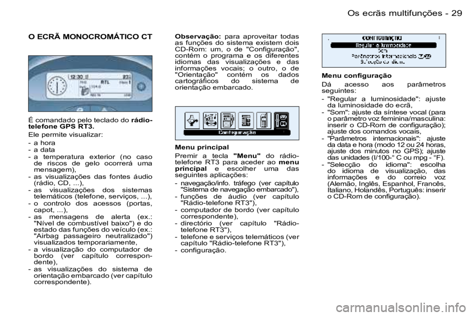 PEUGEOT 206 2006  Manual de utilização (in Portuguese) �2�9�O�s� �e�c�r�ã�s� �m�u�l�t�i�f�u�n�ç�õ�e�s�-
�O� �E�C�R�Ã� �M�O�N�O�C�R�O�M�Á�T�I�C�O� �C�T
�M�e�n�u� �c�o�n�f�i�g�u�r�a�ç�ã�o 
�D�á�  �a�c�e�s�s�o�  �a�o�s�  �p�a�r�â�m�e�t�r�o�s�  
�s�e