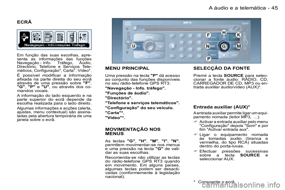PEUGEOT 206 2006  Manual de utilização (in Portuguese) �4�5
�-�A� �á�u�d�i�o� �e� �a� �t�e�l�e�m�á�t�i�c�a
�S�E�L�E�C�Ç�Â�O� �D�A� �F�O�N�T�E
�P�r�e�m�i�r�  �a�  �t�e�c�l�a� 
�S�O�U�R�C�E�  �p�a�r�a�  �s�e�l�e�c�-
�c�i�o�n�a�r�  �a�  �f�o�n�t�e�  �á�