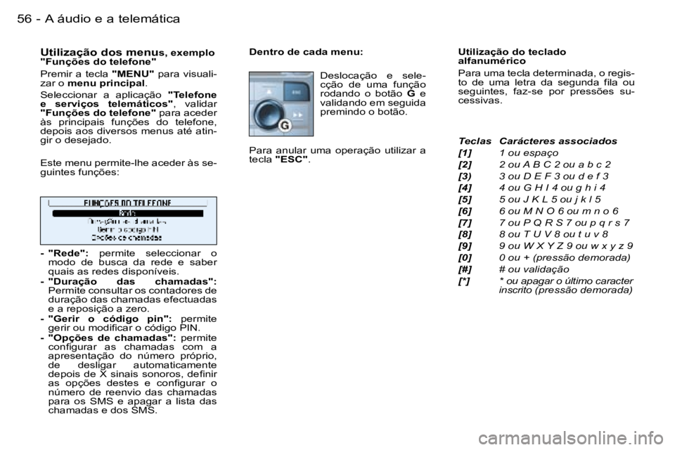PEUGEOT 206 2006  Manual de utilização (in Portuguese) �5�6 �-�A� �á�u�d�i�o� �e� �a� �t�e�l�e�m�á�t�i�c�a
�D�e�n�t�r�o� �d�e� �c�a�d�a� �m�e�n�u�:�D�e�s�l�o�c�a�ç�ã�o�  �e�  �s�e�l�e�- 
�c�ç�ã�o�  �d�e�  �u�m�a�  �f�u�n�ç�ã�o� 
�r�o�d�a�n�d�o�  �