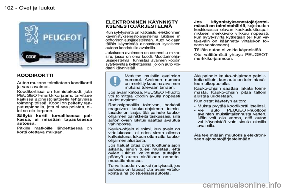PEUGEOT 206 2006  Omistajan Käsikirja (in Finnish) �O�v�e�t� �j�a� �l�u�u�k�u�t�1�0�2 �-
�E�L�E�K�T�R�O�N�I�N�E�N� �K�Ä�Y�N�N�I�S�T�Y 
�K�S�E�N�E�S�T�O�J�Ä�R�J�E�S�T�E�L�M�Ä
�K�u�n� �s�y�t�y�t�y�s�v�i�r�t�a� �o�n� �k�a�t�k�a�i�s�t�u�,� �e�l�e�k�t�r