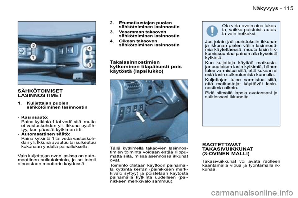 PEUGEOT 206 2006  Omistajan Käsikirja (in Finnish) �1�1�5�N�ä�k�y�v�y�y�s�-
�S�Ä�H�K�Ö�T�O�I�M�I�S�E�T�  
�L�A�S�I�N�N�O�S�T�I�M�E�T
�1�.�  �K�u�l�j�e�t�t�a�j�a�n� �p�u�o�l�e�n� �s�ä�h�k�ö�t�o�i�m�i�n�e�n� �l�a�s�i�n�n�o�s�t�i�n
�-�  �K�ä�s�i�n�