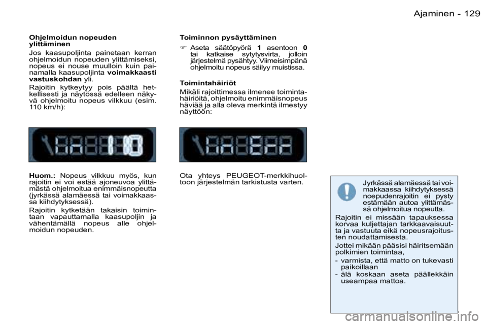 PEUGEOT 206 2006  Omistajan Käsikirja (in Finnish) �1�2�9�A�j�a�m�i�n�e�n�-
�O�h�j�e�l�m�o�i�d�u�n� �n�o�p�e�u�d�e�n�  
�y�l�i�t�t�ä�m�i�n�e�n 
�J�o�s�  �k�a�a�s�u�p�o�l�j�i�n�t�a�  �p�a�i�n�e�t�a�a�n�  �k�e�r�r�a�n�  
�o�h�j�e�l�m�o�i�d�u�n�  �n�o�p