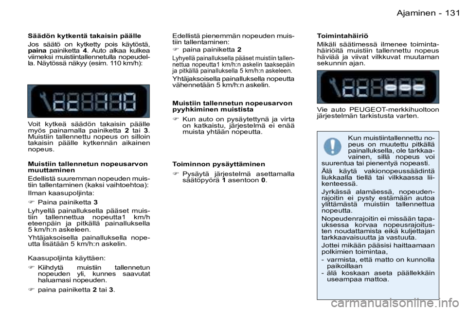 PEUGEOT 206 2006  Omistajan Käsikirja (in Finnish) �1�3�1�A�j�a�m�i�n�e�n�-
�S�ä�ä�d�ö�n� �k�y�t�k�e�n�t�ä� �t�a�k�a�i�s�i�n� �p�ä�ä�l�l�e 
�J�o�s�  �s�ä�ä�t�ö�  �o�n�  �k�y�t�k�e�t�t�y�  �p�o�i�s�  �k�ä�y�t�ö�s�t�ä�,�  
�p�a�i�n�a� �p�a�i